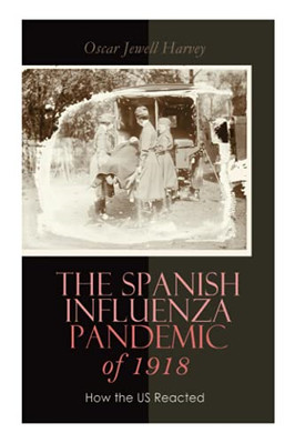 The Spanish Influenza Pandemic of 1918: How the US Reac -  NEW Oscar Jewell Ha 2