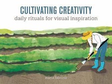 Cultivating Creativity: Daily Rituals for Visual Inspiration by Fabrizio, Maria