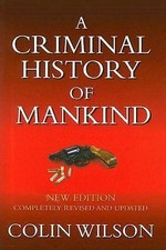 A Criminal History of Mankind, Wilson, Colin, 9781845600020