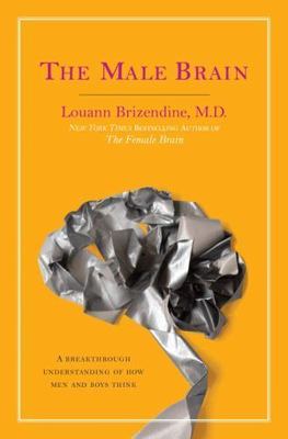 The Male Brain: A Breakthrough Unde- hardcover, 0767927532, Louann Brizendine MD
