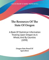 Oregon State Board Of Agriculture | The Resources Of The State Of Oregon | Buch