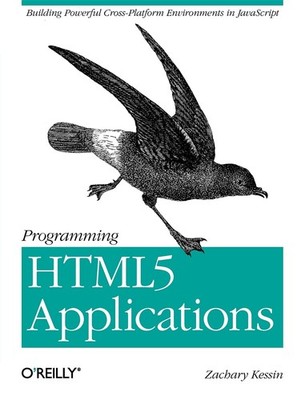 Programming HTML5 Applications: Building Powerful Cross-Platform Environment...
