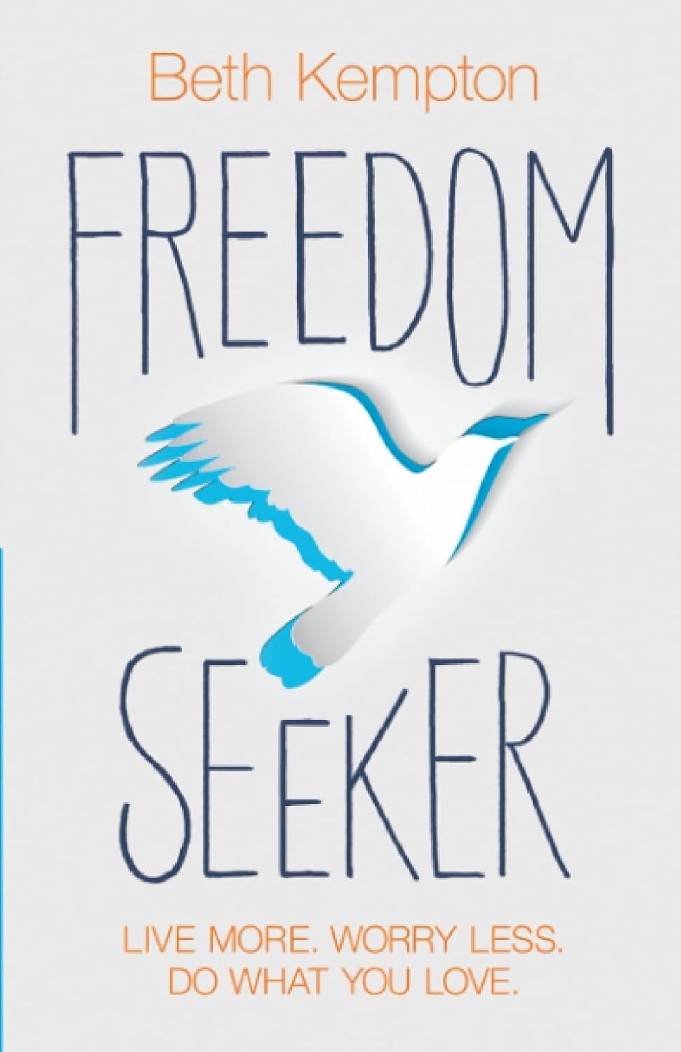 Freedom Seeker: Live More. Worry Less. Do What You Love. - Image 2