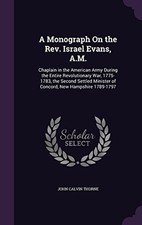 A MONOGRAPH ON THE REV. ISRAEL EVANS, A.M.: CHAPLAIN IN By John Calvin Thorne