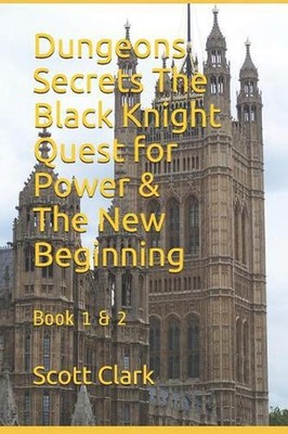 Dungeons Secrets The Black Knight Quest for Power & The New Beginning by Scott C