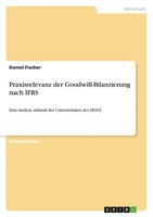 Daniel Fischer | Praxisrelevanz Der Goodwill-Bilanzierung Nach Ifrs | Buch