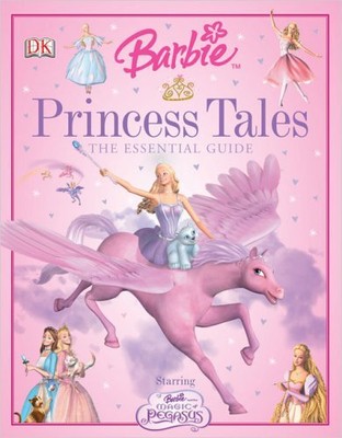 Barbie Princess Tales: The Essential Guide (DK Essential Guides) Saunders, C...
