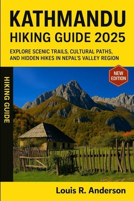 Kathmandu Hiking Guide 2025 Explore scenic trails, cultural paths, and hidden...