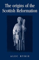 The Origins Of The Scottish Reformation Alec Ryrie Taschenbuch Englisch 2010