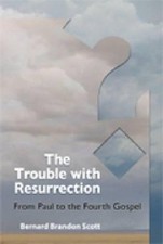 The Trouble with Resurrection: From Paul to the Fourth Gospel by Bernard Brandon