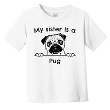 My Sister Is A Pug Cute Infant Toddler T-Shirt