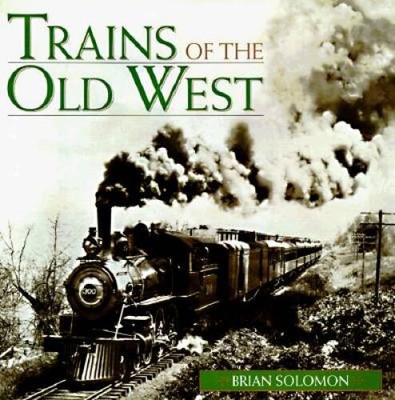 Trains of the Old West - Hardcover By Solomon, Brian - VERY GOOD