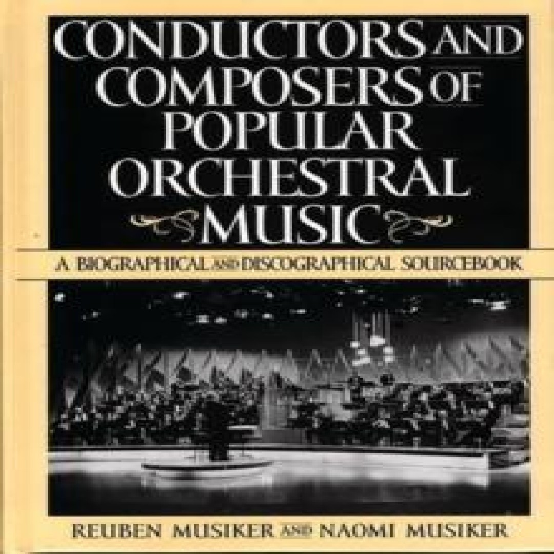 Conductors and Composers of Popular Orchestral Music A Biographic