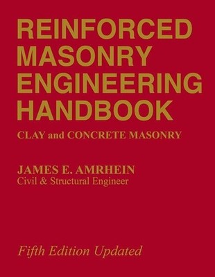 Reinforced Masonry Engineering Handbook: Clay and Concrete Masonry, Fifth Ed...