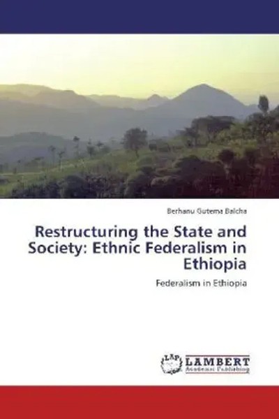 Berhanu Gutema Balcha | Restructuring The State And Society: Ethnic...-image