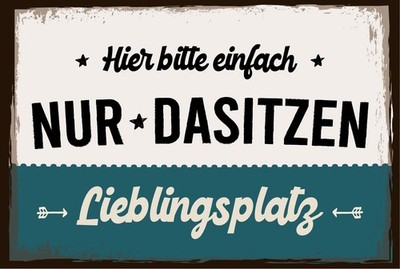 Blechschild 12x18 cm Lieblingsplatz hier bitte einfach nur Dasitzen Deko Geschen