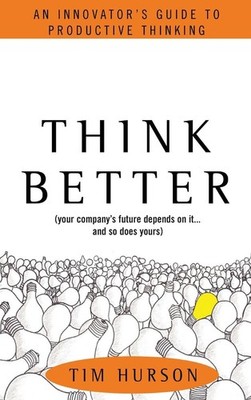 Think Better: An Innovator's Guide to Productive Thinking
