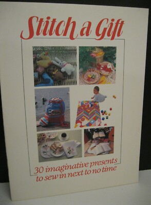 STITCH A GIFT 30 IMAGINATIVE PRESENTS TO SEW IN NEXT TO NO TIME BY TORSTAR BOOKS