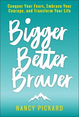 Bigger Better Braver: Conquer Your Fears, Embrace Your Courage