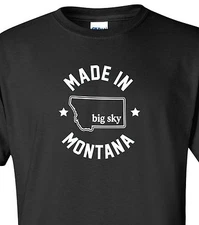 "Made in Montana" T-Shirt Sizes S-4XL big sky country treasure state home born
