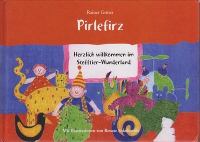 Pirlefirz : Herzlich willkommen im Stofftier- Wunderland. Mit Illustrationen von