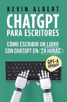ChatGPT para escritores: C?mo escribir un libro con ChatGPT en 24 horas by Kevin