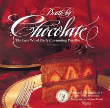 Death by Chocolate: The Last Word on a Consuming Passion by Marcel Desaulniers