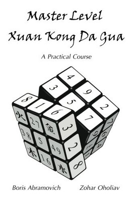 MASTER LEVEL XUAN KONG DA GUA: A PRACTICAL COURSE By Boris Abramovich & Zoahar
