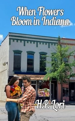 When Flowers Bloom in Indiana - Paperback NEW H. P. LORI 2024-09-02
