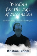 Wisdom for the Age of Ascension: Channeled Messages from Divine Intelligence by