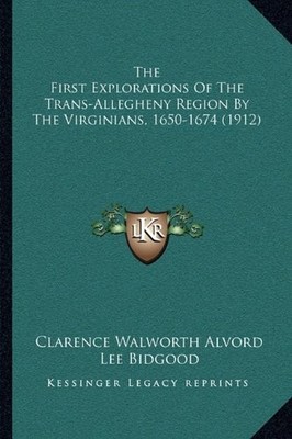 THE FIRST EXPLORATIONS OF THE TRANS-ALLEGHENY REGION BY By Clarence Walworth