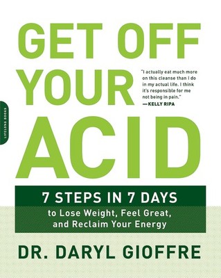 Get Off Your Acid: 7 Steps in 7 Days to Lose Weight, Fight Inflammation, and...