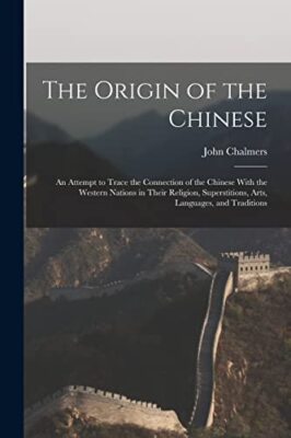 Chalmers - Origin of the Chinese  An Attempt to Trace the Connection o - X555z