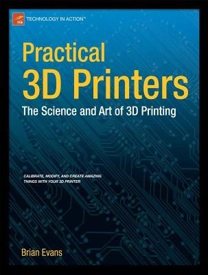 Practical 3D Printers The Science and A Brian Evans Paperback
