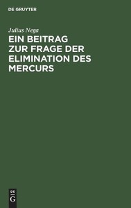 Julius Nega Ein Beitrag Zur Frage Der Elimination Des Mercurs (Relié)