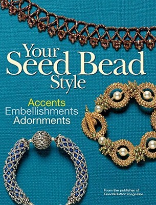 Your Seed Bead Style: Accents, Em by Bead&Button Magazine, Editors of 0871162849