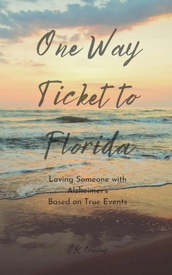 One Way Ticket to Florida Loving Someone with Alzheimer's S. R. Crawley Buch