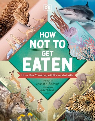 How Not to Get Eaten: More than 75 Incredible Animal Defenses (Wonders of Wi...