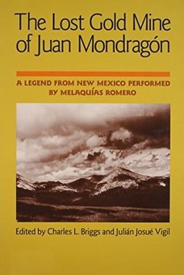 THE LOST GOLD MINE OF JUAN MONDRAGON: A LEGEND FROM NEW By Charles L. VG