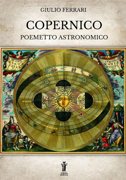 Libri Giulio Ferrari - Copernico. Poemetto Astronomico