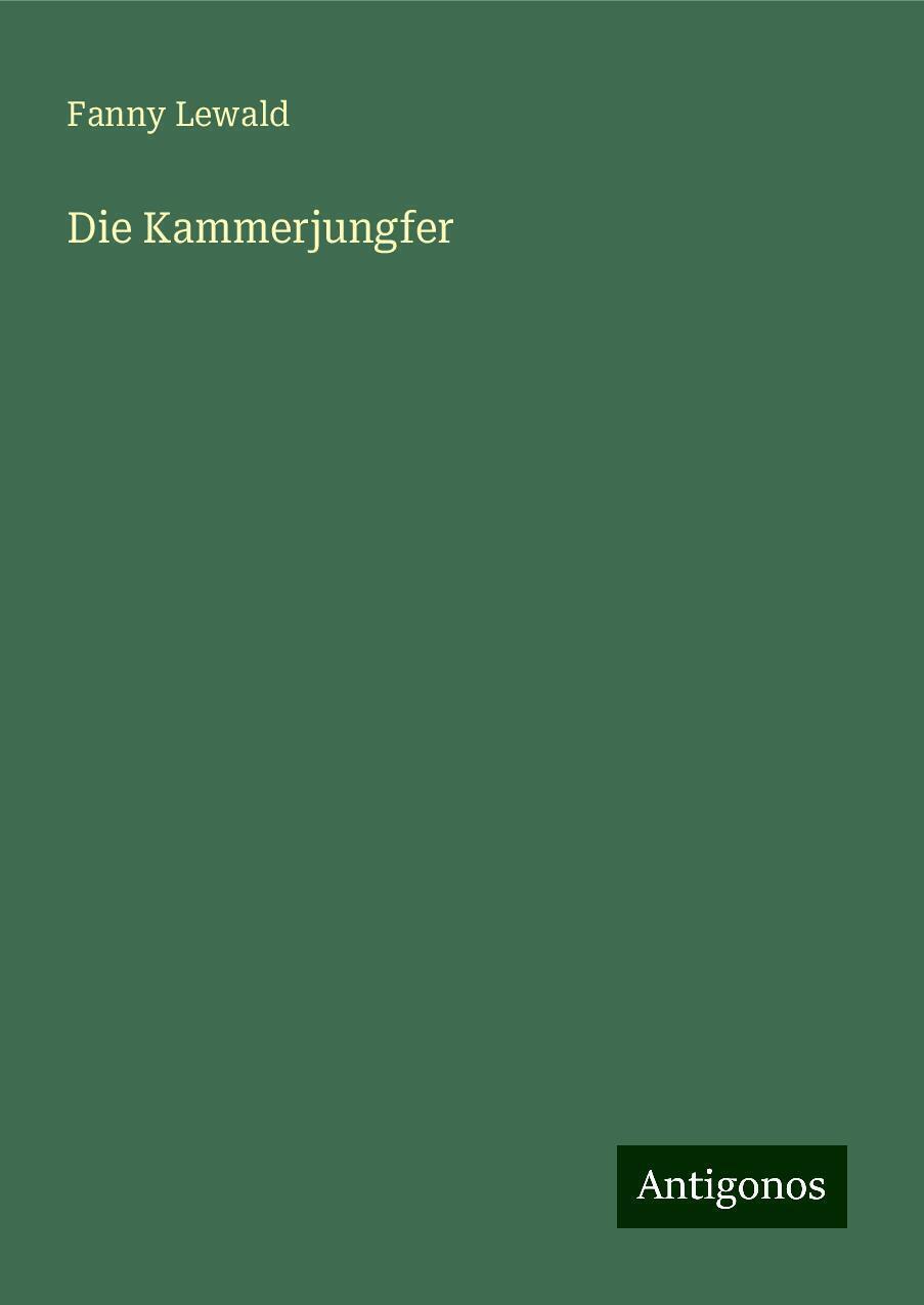 Fanny Lewald | Die Kammerjungfer | Buch | Deutsch (2024) | Antigonos Verlag - Fanny Lewald