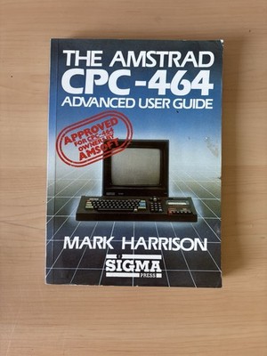 The Amstrad CPC 464 Advanced User Guide Book - Mark Harrison Sigma Press 1985