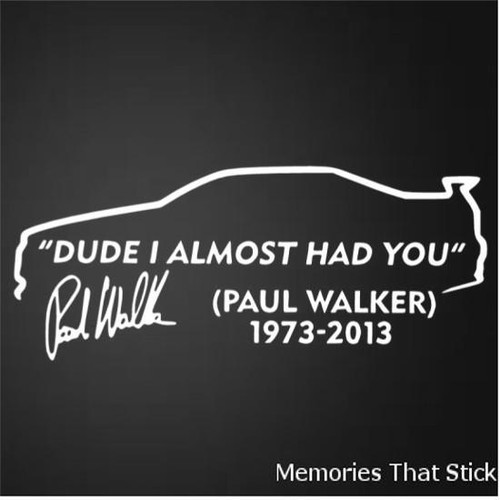DUDE I ALMOST HAD YOU PAUL WALKER Car Window JDM Novelty Vinyl Decal