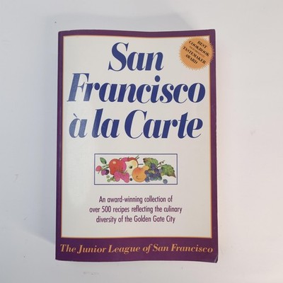 San Francisco à la Carte Junior League Cookbook 500+ Classic Bay Area Recipes