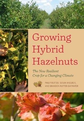 GROWING HYBRID HAZELNUTS: THE NEW RESILIENT CROP FOR A By Philip Rutter & Susan