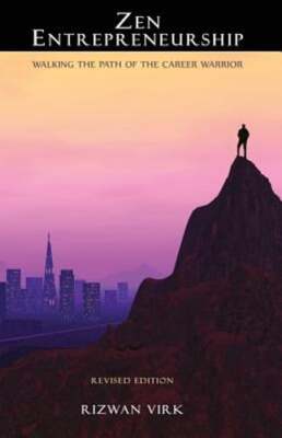 Zen Entrepreneurship: Walking the Path of the Career Warrior by Rizwan Virk: New