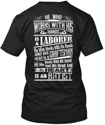 Woodworker Artist He Who Works With His Hands Is A T-Shirt Made In USA S To 5XL