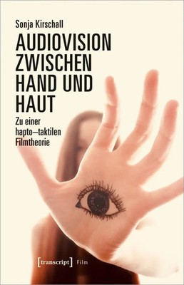Audiovision zwischen Hand und Haut | Zu einer hapto-taktilen Filmtheorie | Buch