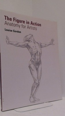 The Figure in Action: Anatomy for Artists - paperback Gordon, Louise