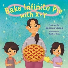 Bake Infinite Pie with X + Y by Eugenia Cheng: Used